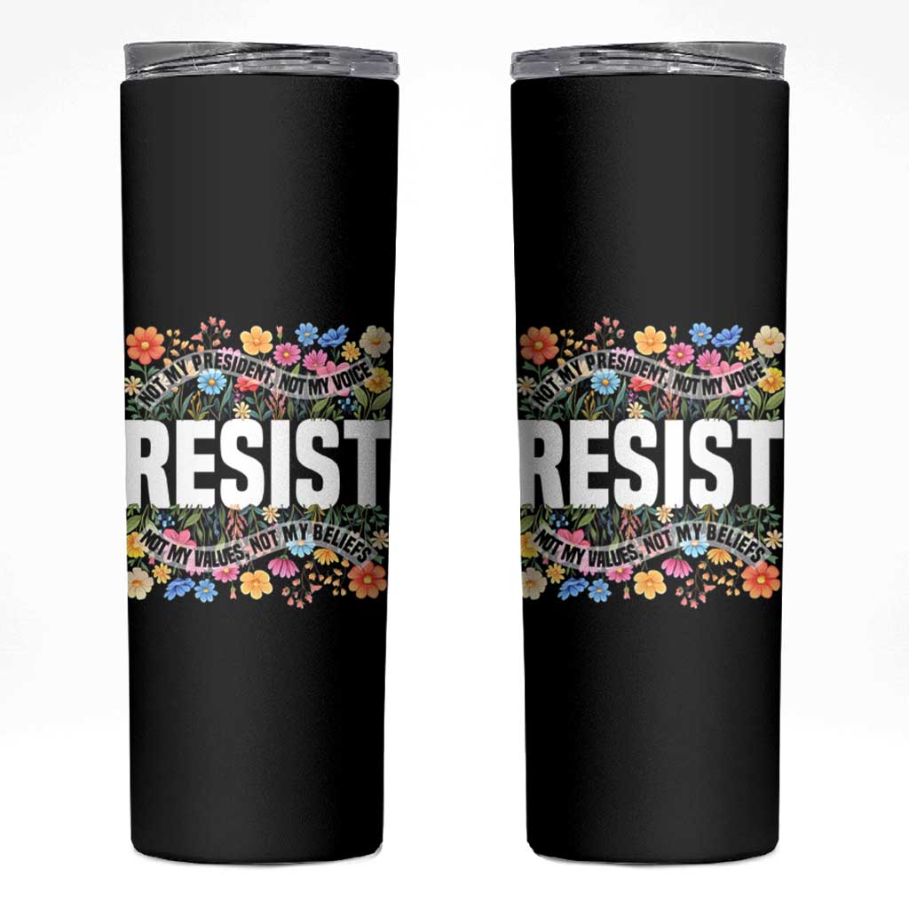 Floral Resist Skinny Tumbler Not My President Not My Voice Not My Values Not My Beliefs