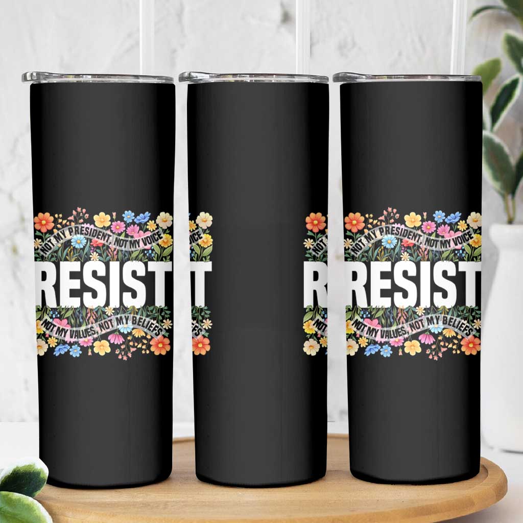 Floral Resist Skinny Tumbler Not My President Not My Voice Not My Values Not My Beliefs
