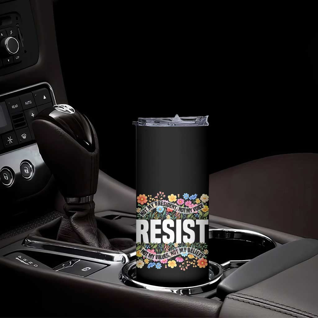 Floral Resist Skinny Tumbler Not My President Not My Voice Not My Values Not My Beliefs