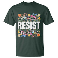 Floral Resist T Shirt Not My President Not My Voice Not My Values Not My Beliefs