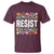 Floral Resist T Shirt Not My President Not My Voice Not My Values Not My Beliefs