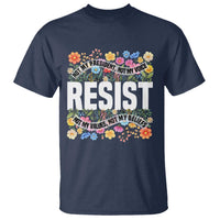 Floral Resist T Shirt Not My President Not My Voice Not My Values Not My Beliefs