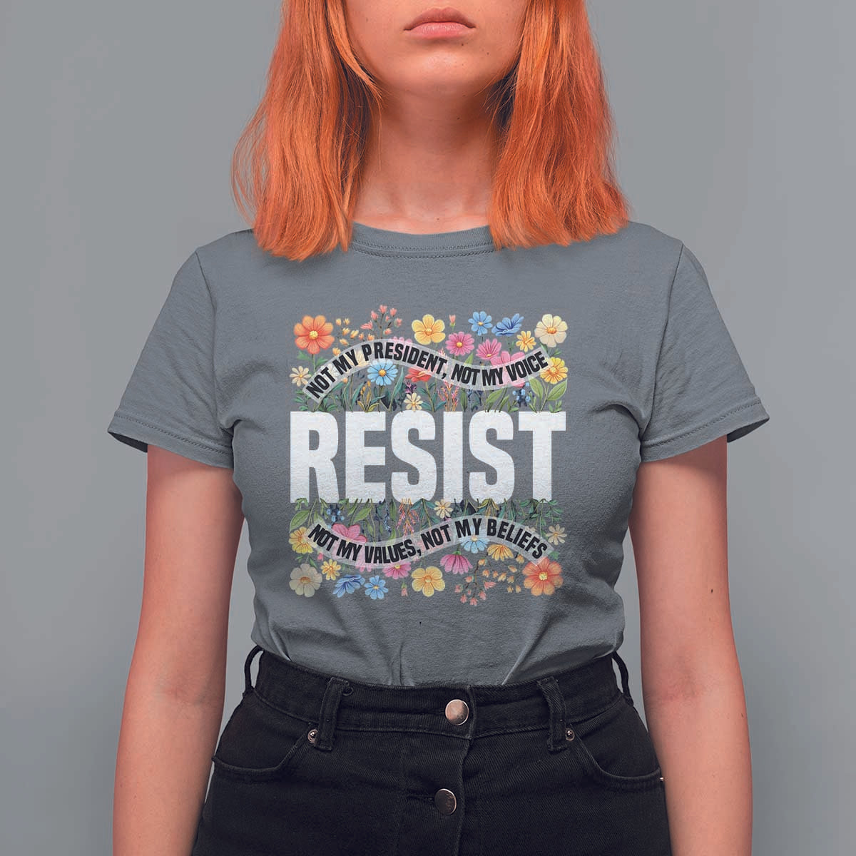 Floral Resist T Shirt For Women Not My President Not My Voice Not My Values Not My Beliefs