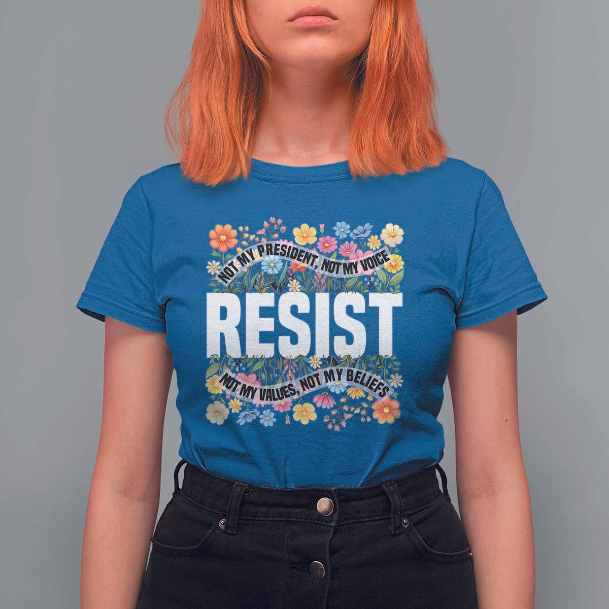 Floral Resist T Shirt For Women Not My President Not My Voice Not My Values Not My Beliefs