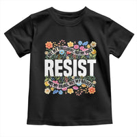 Floral Resist Toddler T Shirt Not My President Not My Voice Not My Values Not My Beliefs