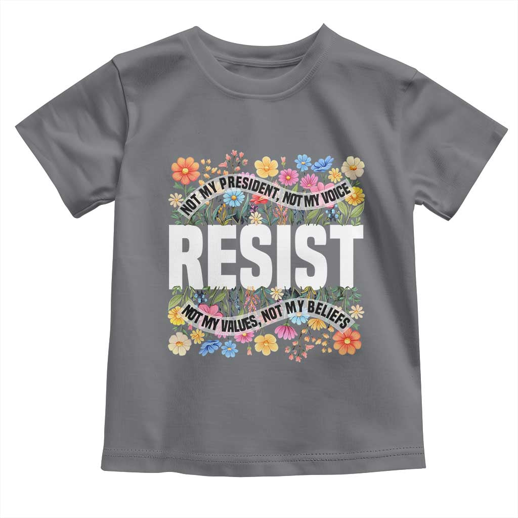 Floral Resist Toddler T Shirt Not My President Not My Voice Not My Values Not My Beliefs