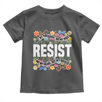 Floral Resist Toddler T Shirt Not My President Not My Voice Not My Values Not My Beliefs