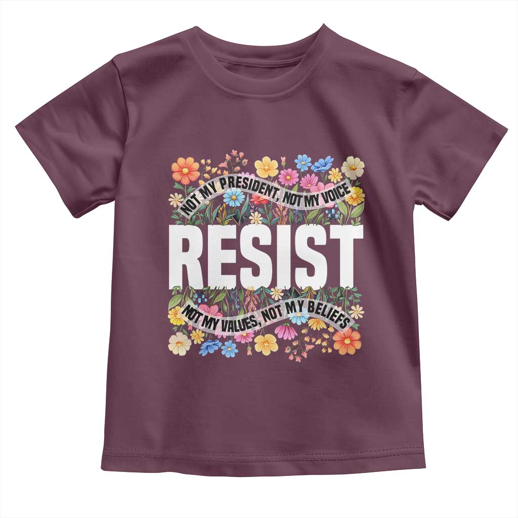 Floral Resist Toddler T Shirt Not My President Not My Voice Not My Values Not My Beliefs