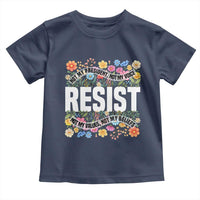 Floral Resist Toddler T Shirt Not My President Not My Voice Not My Values Not My Beliefs