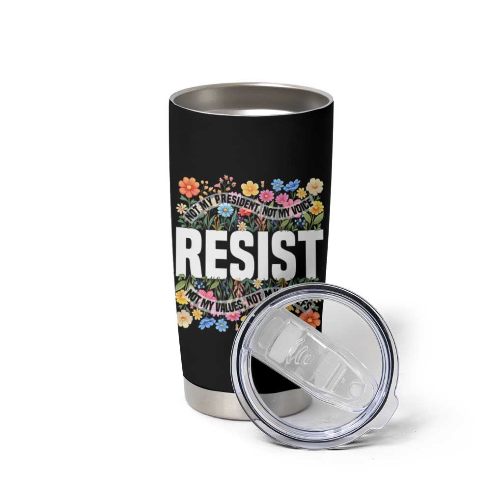 Floral Resist Tumbler Cup Not My President Not My Voice Not My Values Not My Beliefs