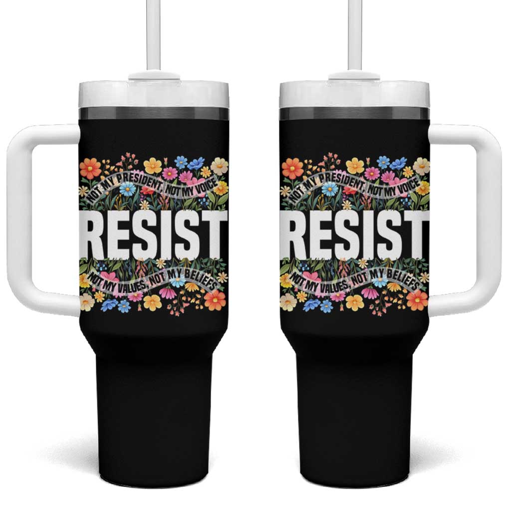 Floral Resist Tumbler With Handle Not My President Not My Voice Not My Values Not My Beliefs