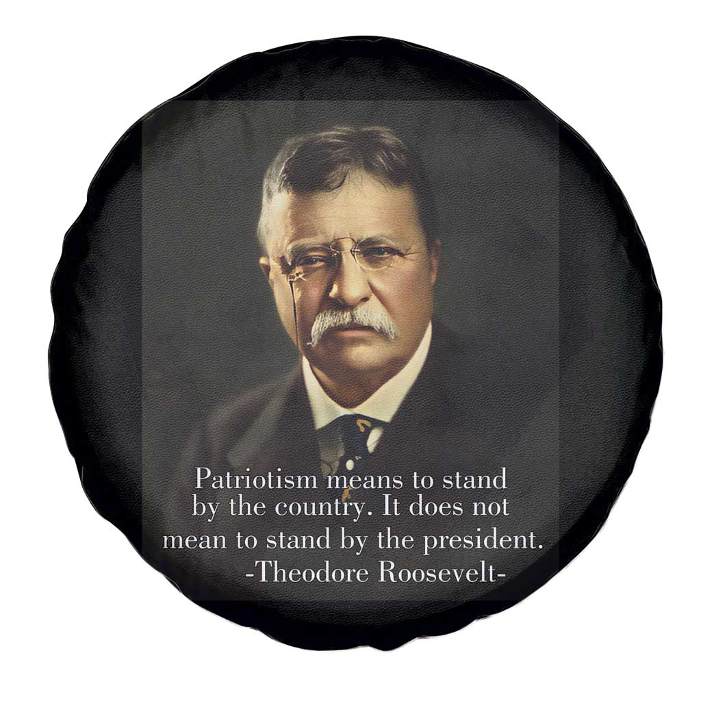 Theodore Teddy Roosevelt Patriotic Spare Tire Cover Patriotism Means To Stand By The Country