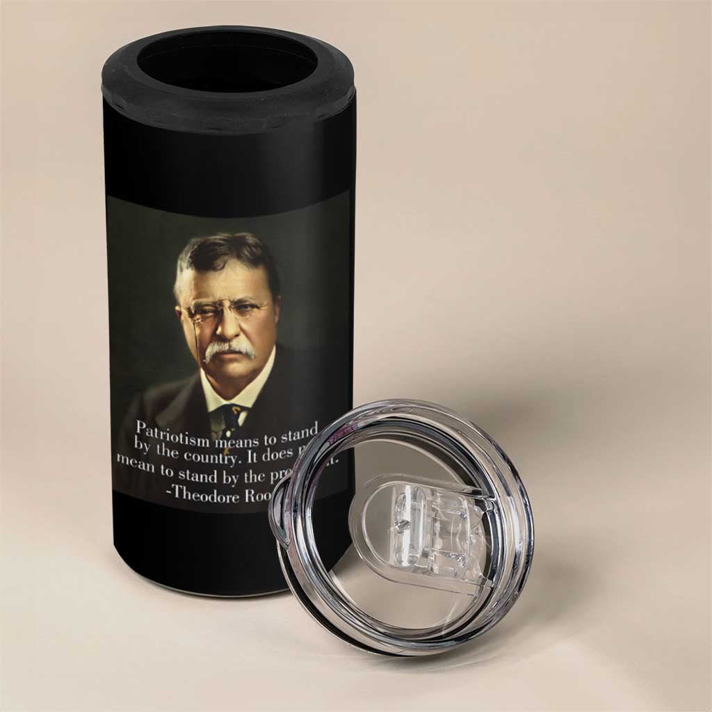 Theodore Teddy Roosevelt Patriotic 4 in 1 Can Cooler Tumbler Patriotism Means To Stand By The Country