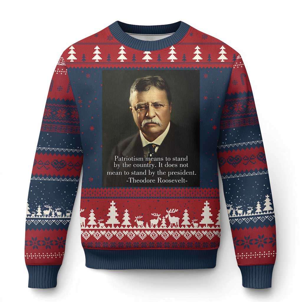 Theodore Teddy Roosevelt Patriotic Ugly Christmas Sweater Patriotism Means To Stand By The Country - Wonder Print Shop