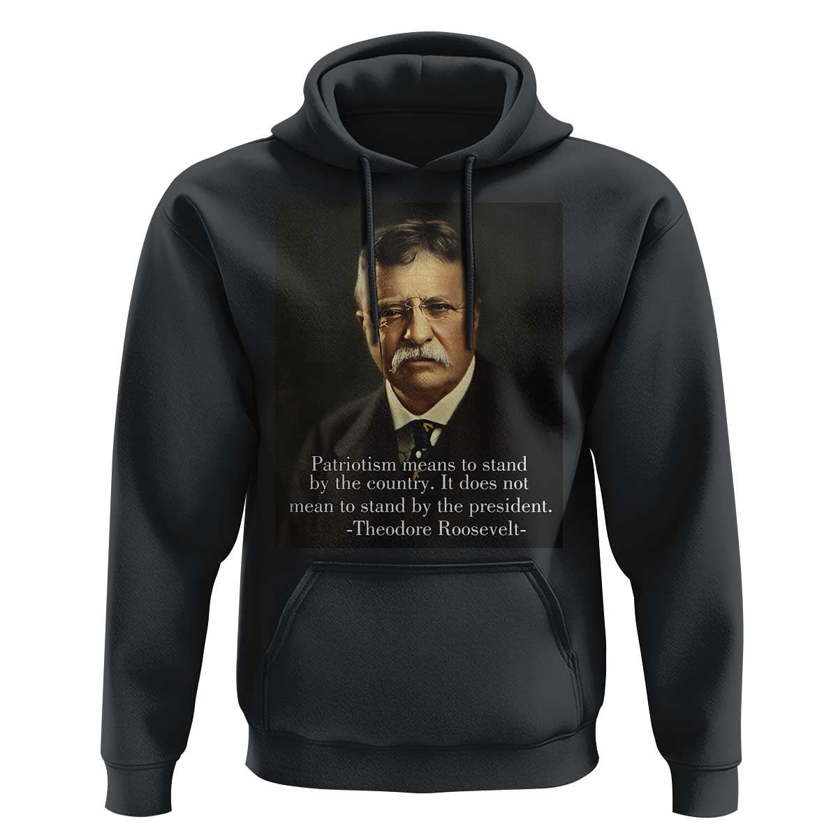 Theodore Teddy Roosevelt Patriotic Hoodie Patriotism Means To Stand By The Country