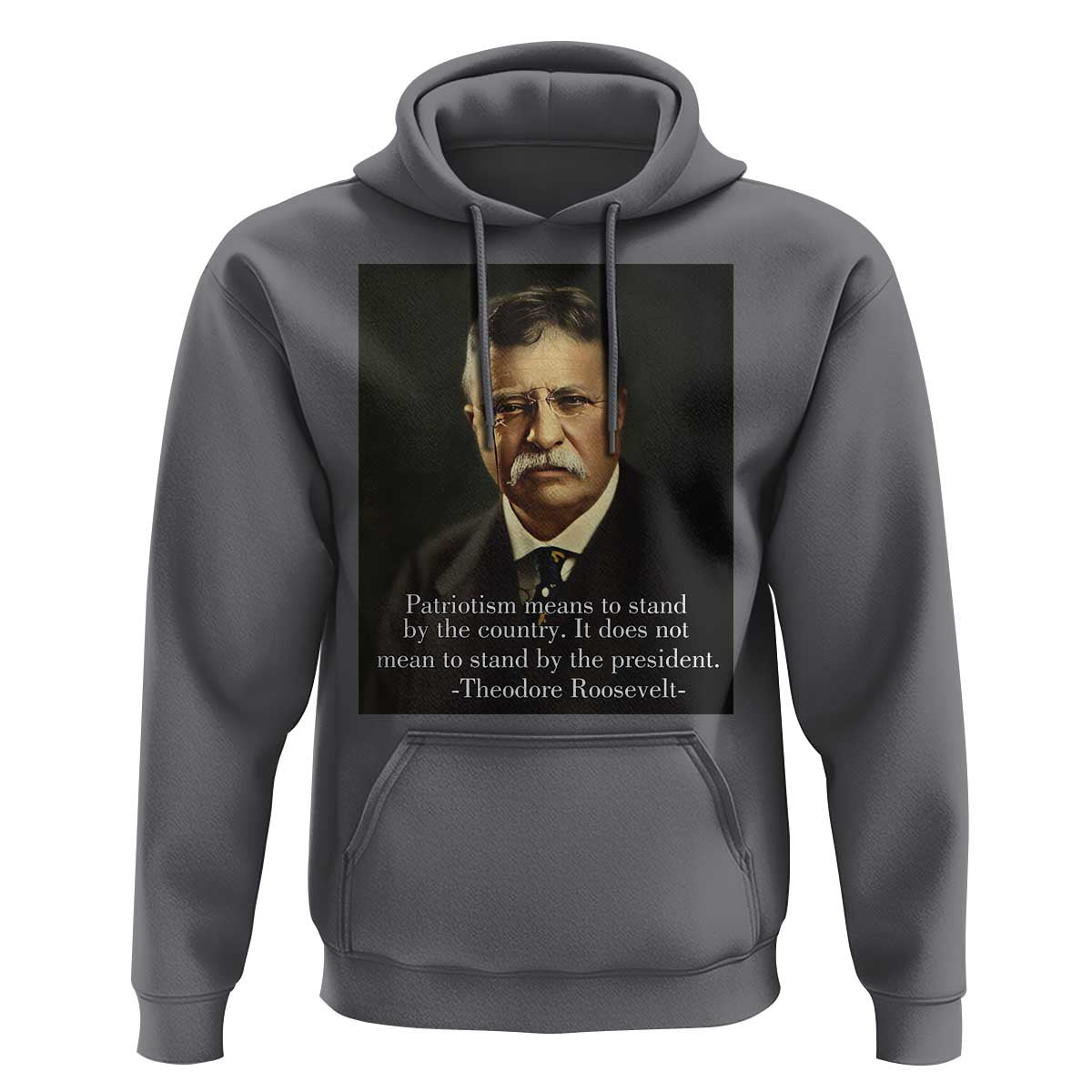 Theodore Teddy Roosevelt Patriotic Hoodie Patriotism Means To Stand By The Country