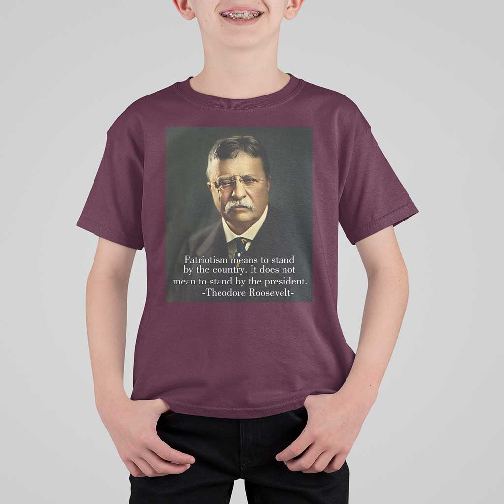 Theodore Teddy Roosevelt Patriotic T Shirt For Kid Patriotism Means To Stand By The Country
