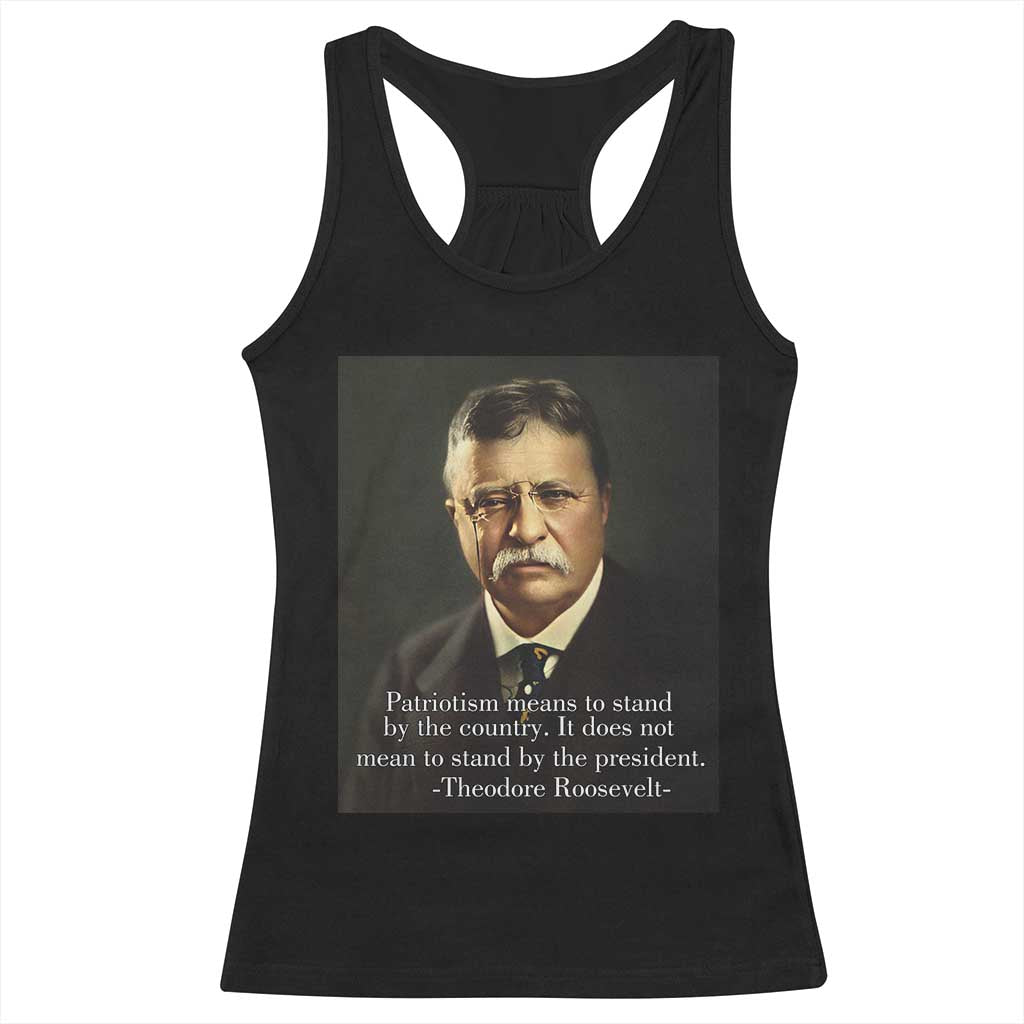 Theodore Teddy Roosevelt Patriotic Racerback Tank Top Patriotism Means To Stand By The Country