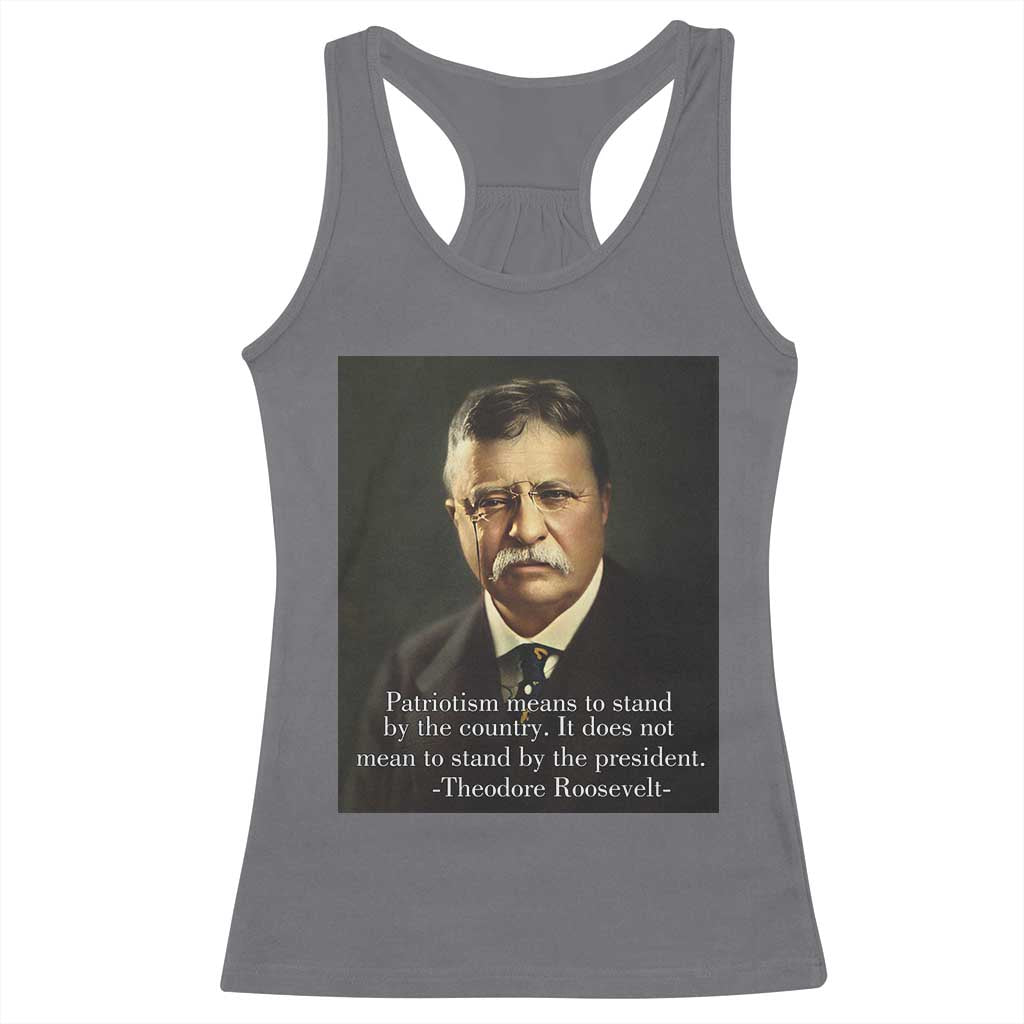 Theodore Teddy Roosevelt Patriotic Racerback Tank Top Patriotism Means To Stand By The Country