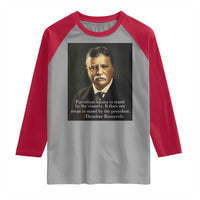 Theodore Teddy Roosevelt Patriotic Raglan Shirt Patriotism Means To Stand By The Country