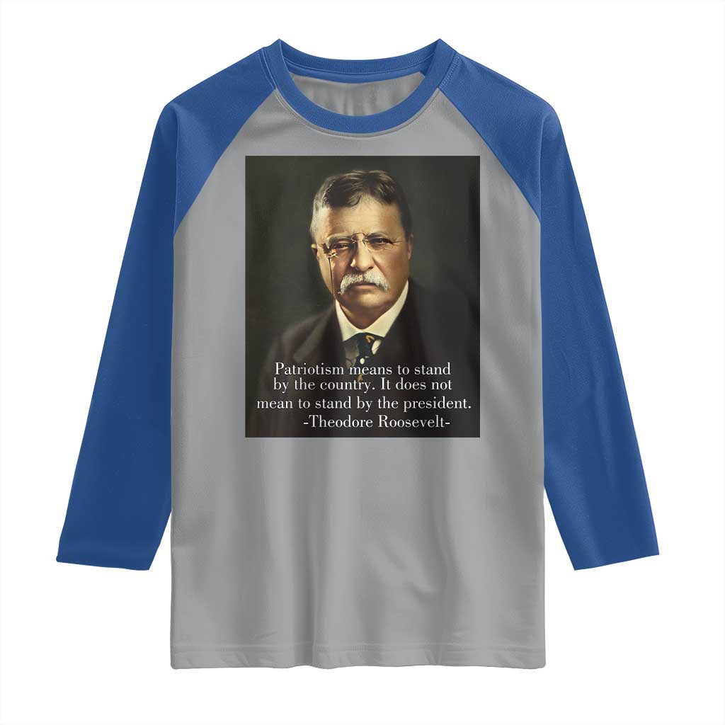 Theodore Teddy Roosevelt Patriotic Raglan Shirt Patriotism Means To Stand By The Country