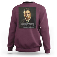 Theodore Teddy Roosevelt Patriotic Sweatshirt Patriotism Means To Stand By The Country