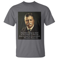 Theodore Teddy Roosevelt Patriotic T Shirt Patriotism Means To Stand By The Country