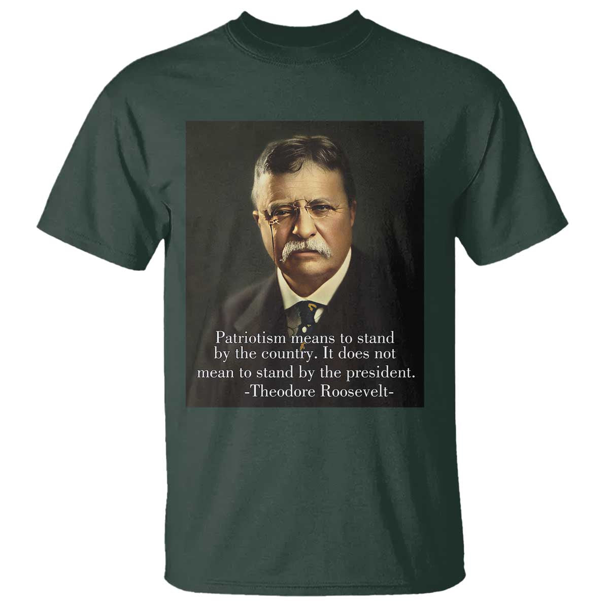 Theodore Teddy Roosevelt Patriotic T Shirt Patriotism Means To Stand By The Country