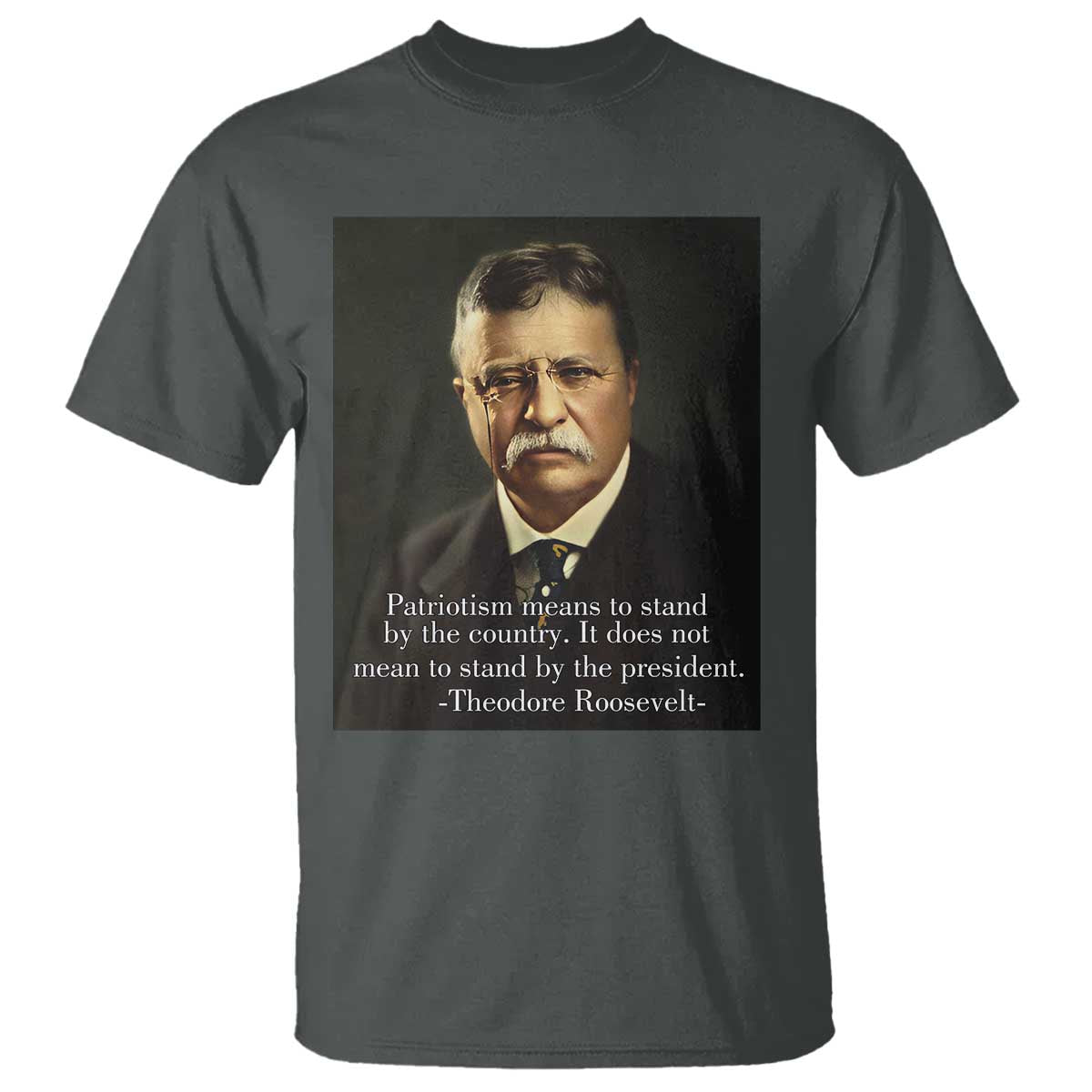 Theodore Teddy Roosevelt Patriotic T Shirt Patriotism Means To Stand By The Country