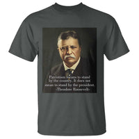 Theodore Teddy Roosevelt Patriotic T Shirt Patriotism Means To Stand By The Country