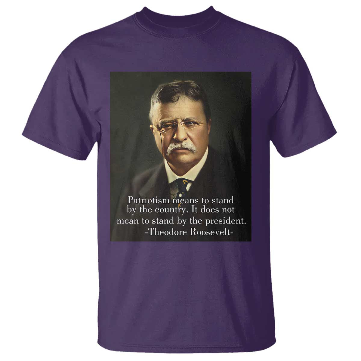 Theodore Teddy Roosevelt Patriotic T Shirt Patriotism Means To Stand By The Country