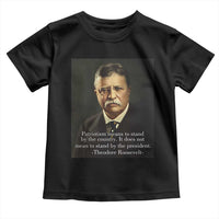 Theodore Teddy Roosevelt Patriotic Toddler T Shirt Patriotism Means To Stand By The Country