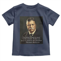 Theodore Teddy Roosevelt Patriotic Toddler T Shirt Patriotism Means To Stand By The Country