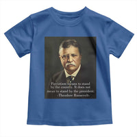 Theodore Teddy Roosevelt Patriotic Toddler T Shirt Patriotism Means To Stand By The Country