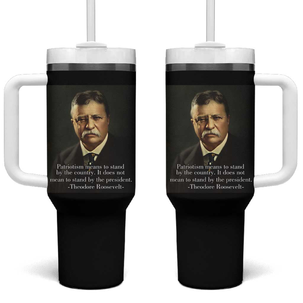 Theodore Teddy Roosevelt Patriotic Tumbler With Handle Patriotism Means To Stand By The Country
