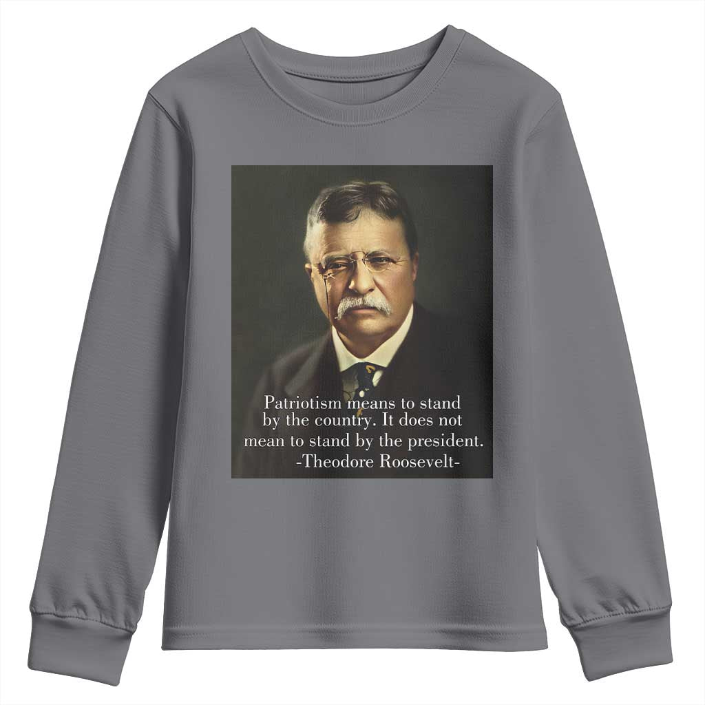 Theodore Teddy Roosevelt Patriotic Youth Sweatshirt Patriotism Means To Stand By The Country