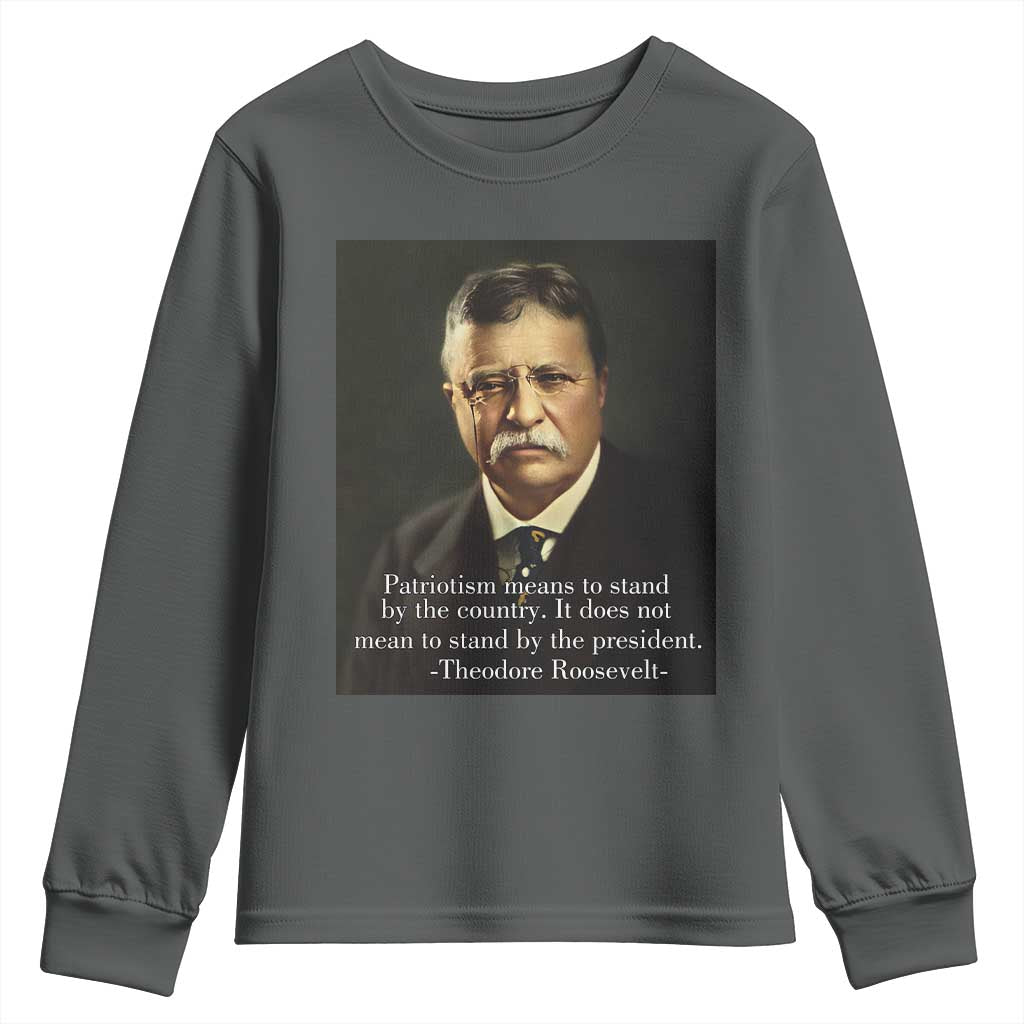 Theodore Teddy Roosevelt Patriotic Youth Sweatshirt Patriotism Means To Stand By The Country