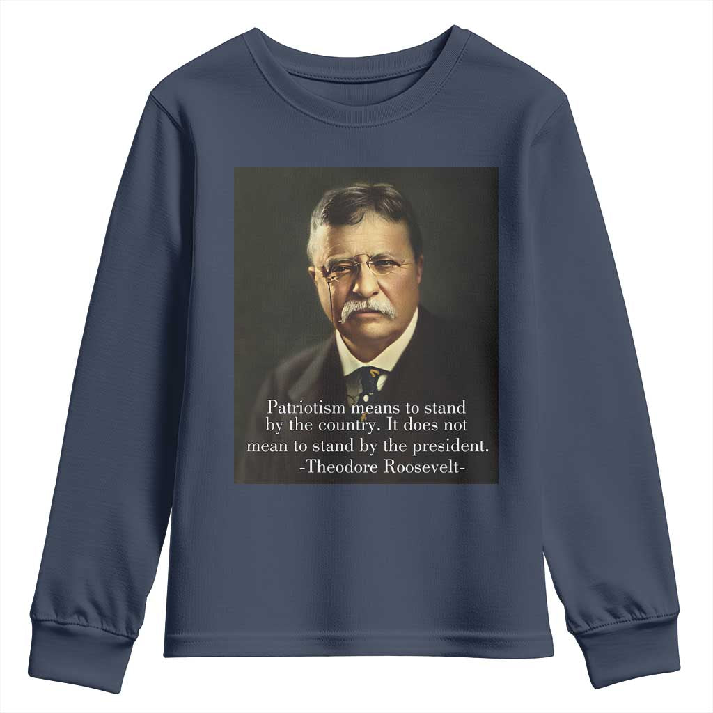 Theodore Teddy Roosevelt Patriotic Youth Sweatshirt Patriotism Means To Stand By The Country