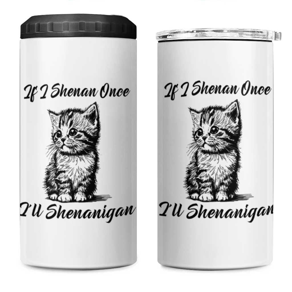 Cute Cat St Patricks Day 4 in 1 Can Cooler Tumbler If I Shenan Once I'll Shenanigan