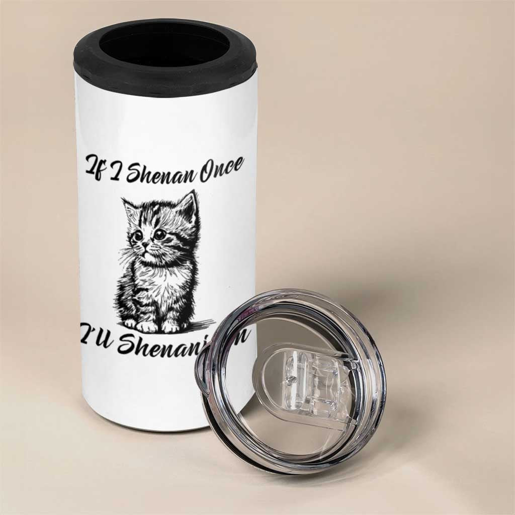 Cute Cat St Patricks Day 4 in 1 Can Cooler Tumbler If I Shenan Once I'll Shenanigan