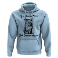 Cute Cat St Patricks Day Hoodie If I Shenan Once I'll Shenanigan