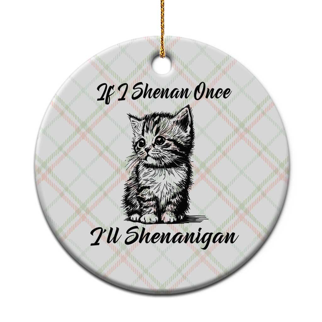 Cute Cat St Patricks Day Ceramic Ornament If I Shenan Once I'll Shenanigan - Wonder Print Shop