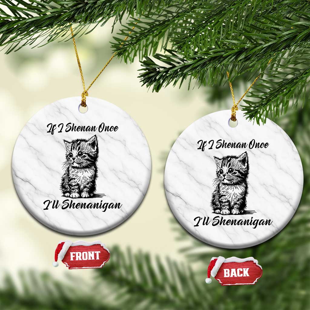 Cute Cat St Patricks Day Ceramic Ornament If I Shenan Once I'll Shenanigan - Wonder Print Shop