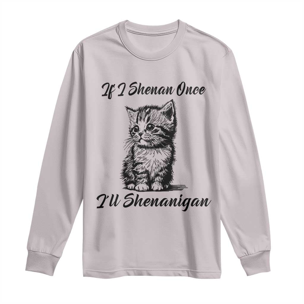 Cute Cat St Patricks Day Long Sleeve Shirt If I Shenan Once I'll Shenanigan