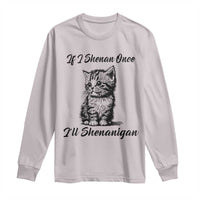 Cute Cat St Patricks Day Long Sleeve Shirt If I Shenan Once I'll Shenanigan