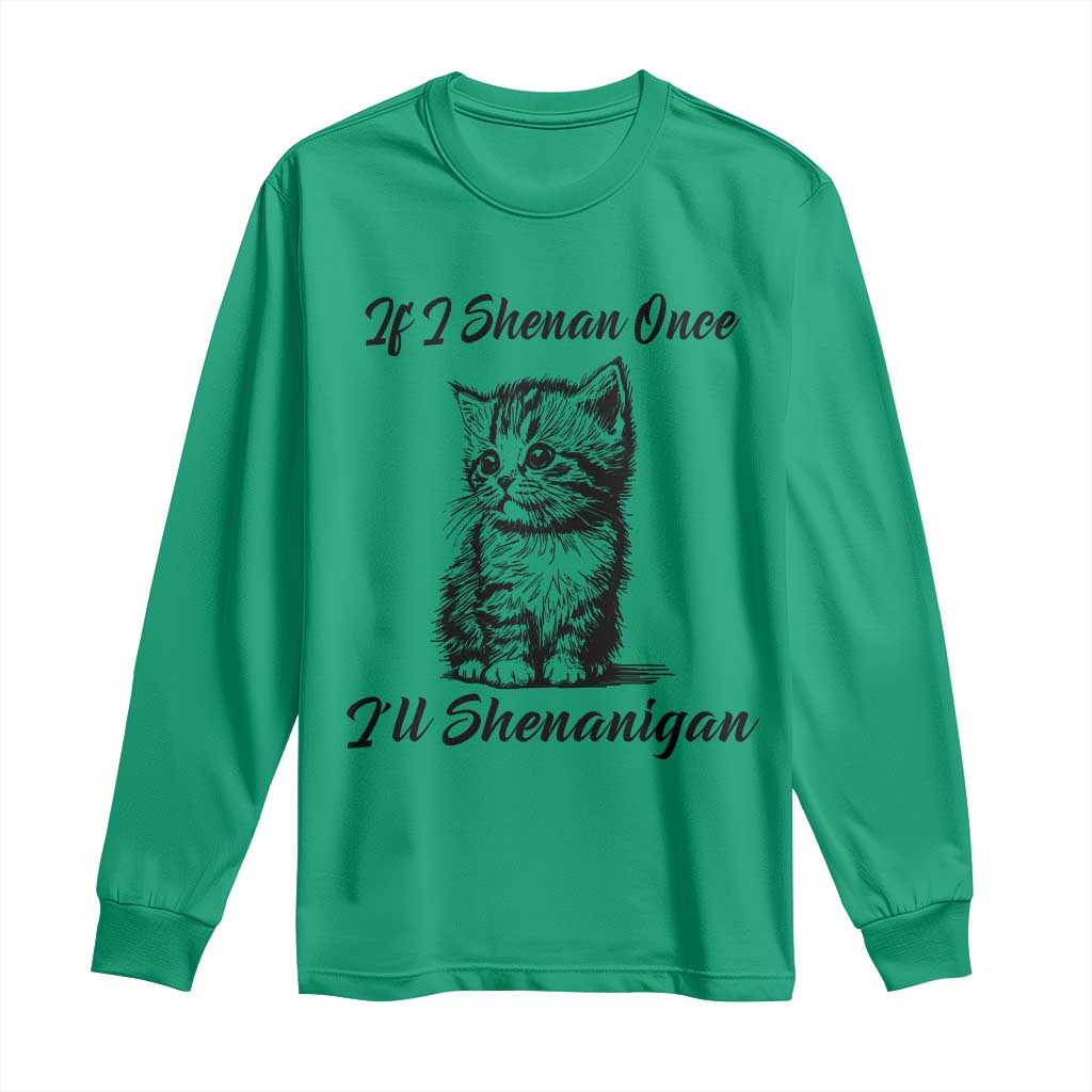 Cute Cat St Patricks Day Long Sleeve Shirt If I Shenan Once I'll Shenanigan