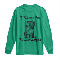 Cute Cat St Patricks Day Long Sleeve Shirt If I Shenan Once I'll Shenanigan