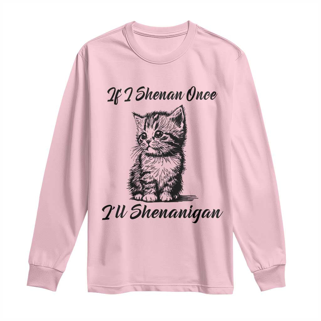 Cute Cat St Patricks Day Long Sleeve Shirt If I Shenan Once I'll Shenanigan