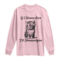 Cute Cat St Patricks Day Long Sleeve Shirt If I Shenan Once I'll Shenanigan