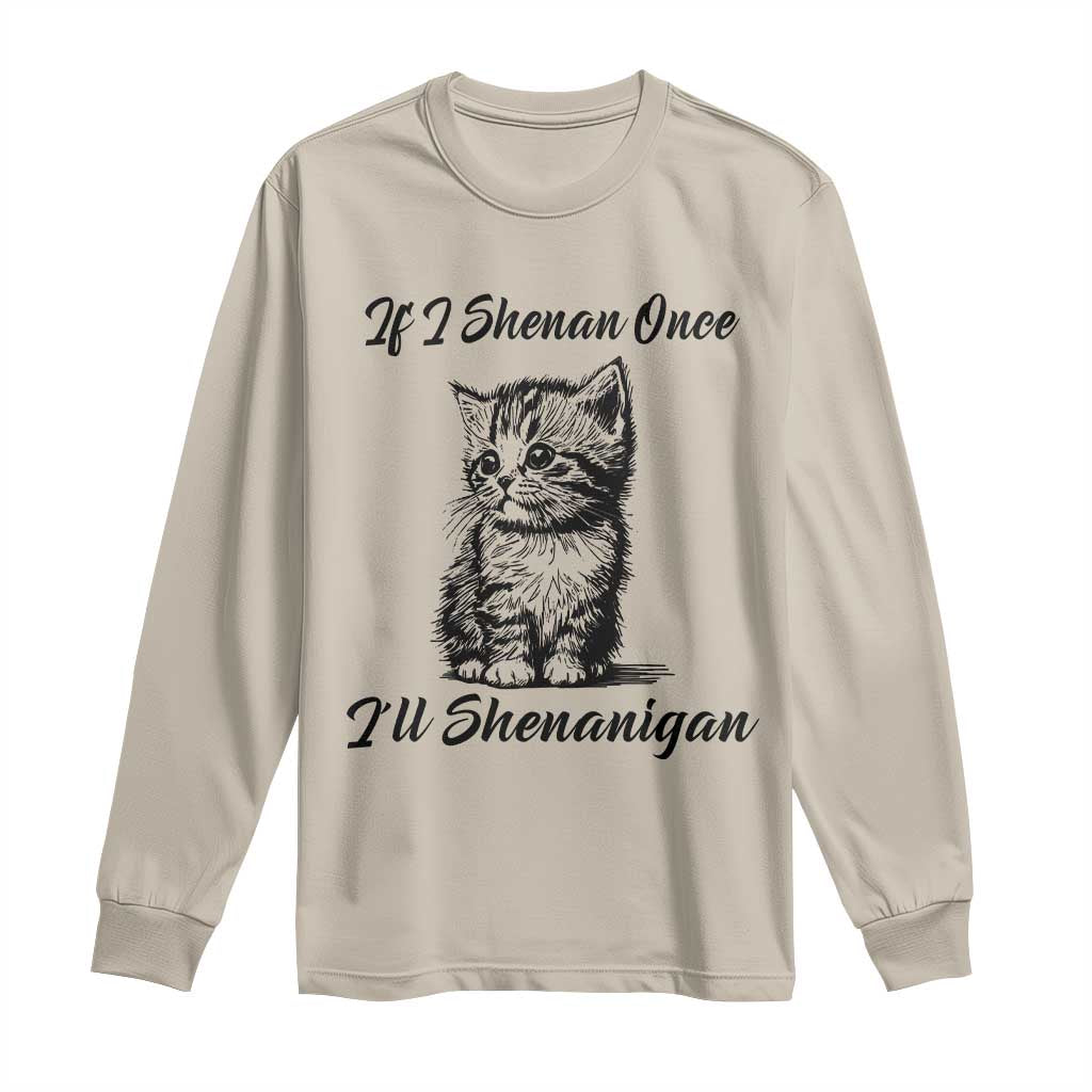 Cute Cat St Patricks Day Long Sleeve Shirt If I Shenan Once I'll Shenanigan